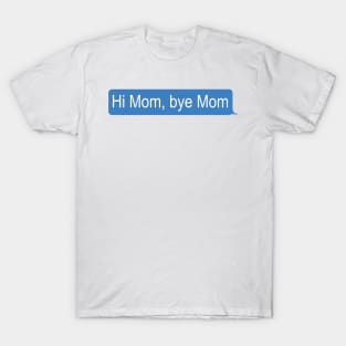 Hi Mom, bye Mom T-Shirt